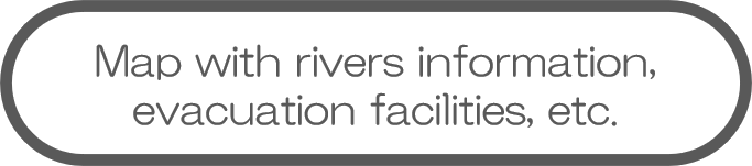 Map with rivers information, evacuation facilities, etc.